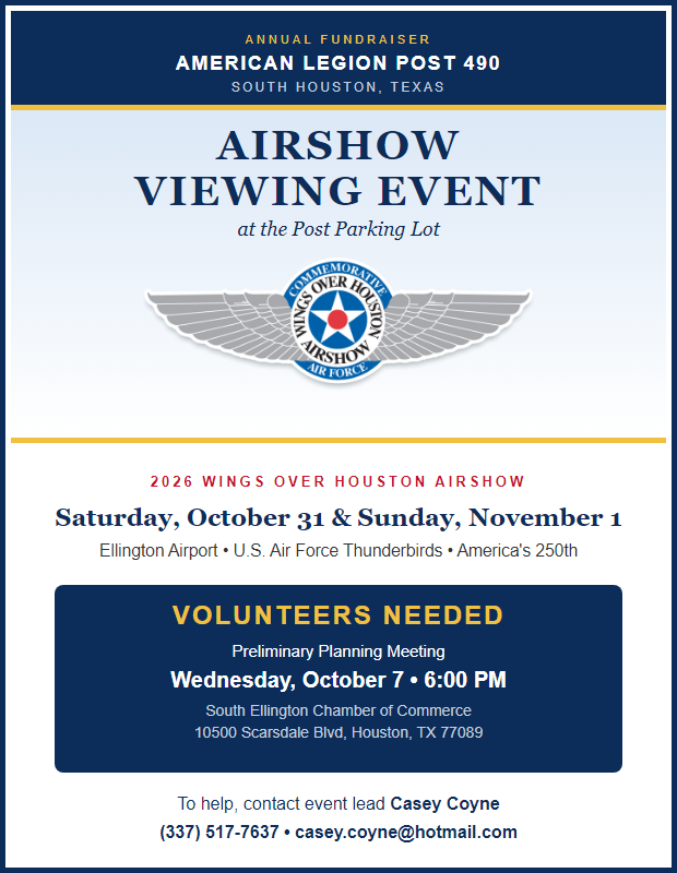 Airshow Viewing Event volunteer flyer. American Legion Post 490 annual fundraiser at the Post parking lot for the 2026 Wings Over Houston Airshow, Saturday October 31 and Sunday November 1, Ellington Airport, U.S. Air Force Thunderbirds. Volunteers needed: preliminary planning meeting Wednesday October 7, 6:00 PM, South Ellington Chamber of Commerce, 10500 Scarsdale Blvd, Houston TX 77089. Contact event lead Casey Coyne, 337-517-7637.