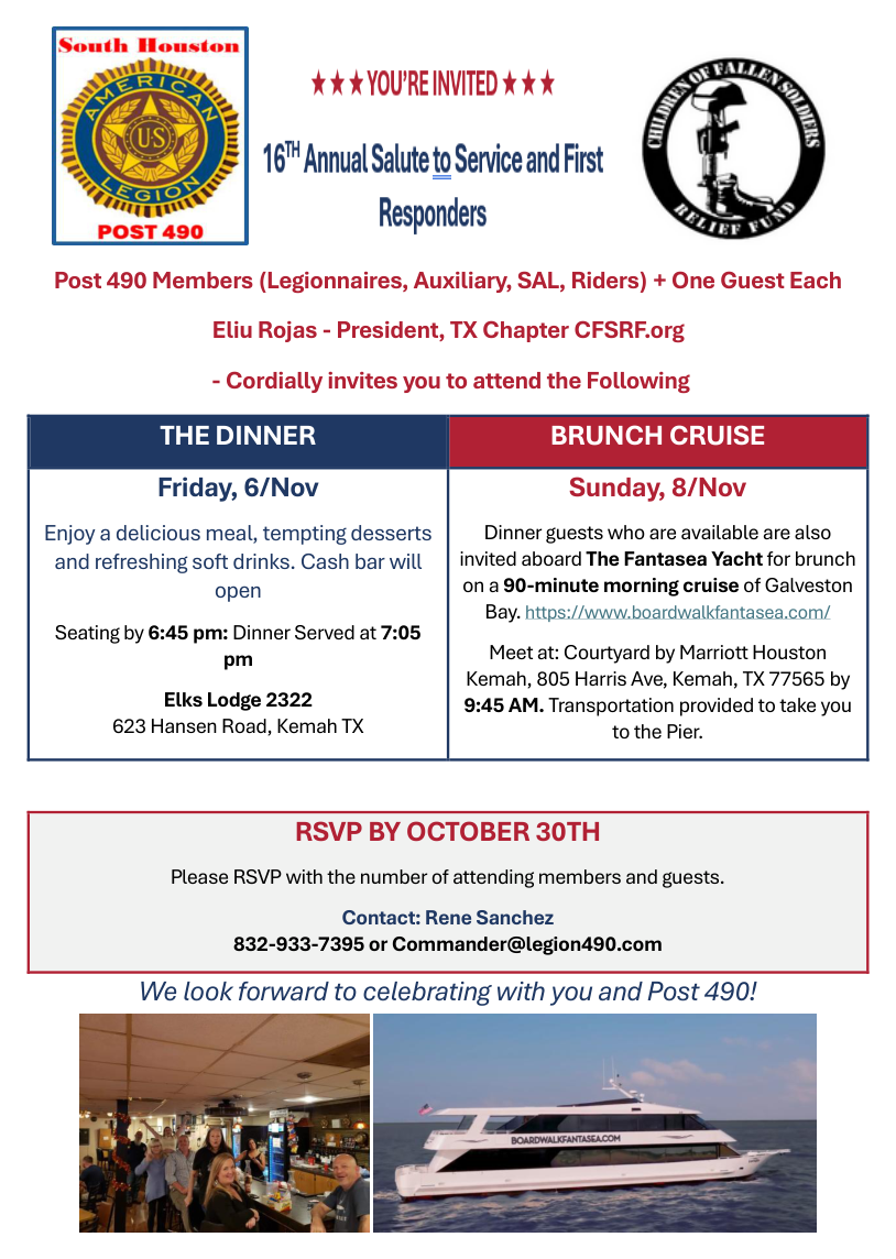 16th Annual Salute to Service and First Responders flyer. Dinner Friday November 6, seating by 6:45 PM, Elks Lodge 2322, 623 Hansen Road, Kemah. Brunch cruise Sunday November 8 on The Fantasea Yacht, meet 9:45 AM at Courtyard by Marriott Houston Kemah. RSVP by October 30 to Rene Sanchez, 832-933-7395 or Commander@legion490.com.